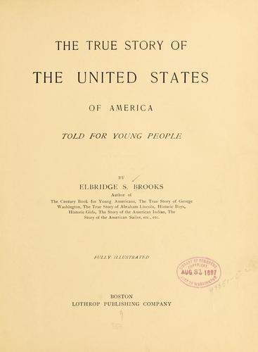 The true story of the United States of America by Elbridge Streeter Brooks