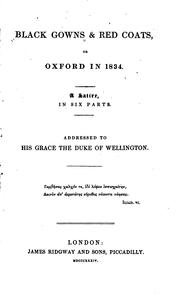 Cover of: Black gowns & red coats, or, Oxford in 1834: a satire, in six parts Addressed to his grace the Duke of Wellington.