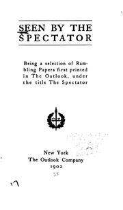 Cover of: Seen by the spectator: being a selection of rambling papers first printed in the Outlook, under the title The spectator.
