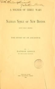 Cover of: A soldier of three wars: Nathan Noble of New Boston (now Gray, Maine) the story of an ancestor