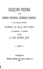 Cover of: Colección póstuma de papeles científicos, históricos, políticos y de otros ramos sobre la isla de Cuba, ya publicados, ya inéditos
