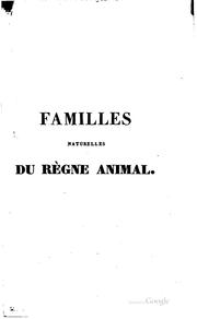 Cover of: Familles naturelles du règne animal: exposées succinctement et dans un ordre analytique, avec l'indication de leurs genres.