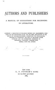Cover of: Authors and publishers: a manual of suggestions for beginners in literature, comprising a description of publishing methods and arrangements, directions for the preparation of mss. for the press, explanations of the details of book-manufacturing ... with general hints for authors.