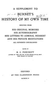 Cover of: A supplement to Burnet's History of my own time: derived from his original memoirs, his autobiography, his letters to Admiral Herbert, and his private meditations, all hitherto unpublished