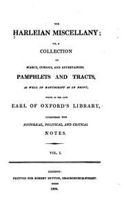 Cover of: The Harleian miscellany; or, A collection of scarce, curious, and entertaining pamphlets and tracts, as well in manuscript as in print, found in the late earl of Oxford's library, interspersed with historical, political, and critical notes.