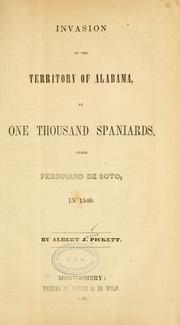 Cover of: Invasion of the territory of Alabama: by one thousand Spaniards, under Ferdinand de Soto, in 1540.