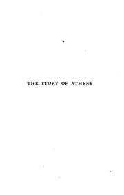 Cover of: The story of Athens: a record of the life and art of the city of the violet crown read in its ruins and in the lives of great Athenians.
