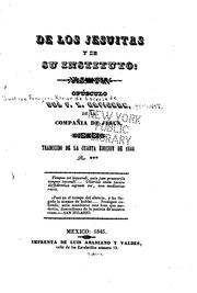 Cover of: De los Jesuitas y de su instituto: opúsculo del P.X. Ravignan, de la Compañía de Jesus. Traducido de la cuarta edición de 1844