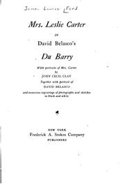Cover of: Mrs. Leslie Carter in David Belasco's Du Barry: with portraits of Mrs. Carter by John Cecil Clay, together with portrait of David Belasco and numerous engravings of photos. and sketches in black and white.