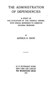Cover of: The administration of dependencies: a study of the evolution of the federal empire, with special reference to American colonial problems