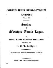 Cover of: Corpus iuris Sueo-Gotorum antiqui.: Samling af Sweriges gamla lagar, på Kongl. Maj:ts. nådigste befallning utg. af d. H. S. Collín och d. C. J. Schlyter.