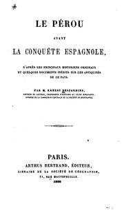 Cover of: Le Pérou avant la conquête espagnole: d'après les principaux historiens originaux, et quelques documents inédits sur les antiquités de ce pays.