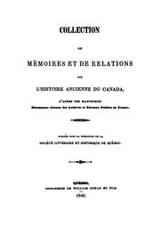 Cover of: Collection de mémoires et de relations sur l'histoire ancienne du Canada, d'après des manuscrits récemment obtenus des archives et bureaux publics en France.