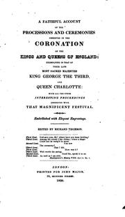 Cover of: A faithful account of the processions and ceremonies observed in the coronation of the kings and queens of England: exemplified in that of Their late most sacred Majesties King George the Third, and Queen Charlotte: with all the other interesting proceedings connected with that magnificent festival.