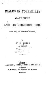 Cover of: Walks in Yorkshire; Wakefield and its neighbourhood: with map, and fifty-five woodcuts