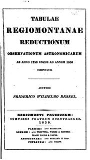 Cover of: Tabulae regiomontanae reductionum observationum astronomicarum ab anno 1750 usque ad annum 1850 computatæ. by F. W. Bessel