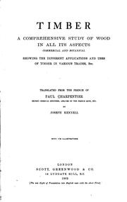 Cover of: Timber: a comprehensive study of wood in all its aspects, commercial and botanical, showing the different applications and uses of timber in various trades, etc.