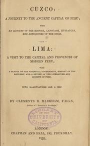 Cover of: Cuzco: a journey to the ancient capital of Peru; with an account of the history, language, literature, and antiquities of the Incas. And Lima: a visit to the capital and provinces of modern Peru; with a sketch of the vice regal government, history of the republic, and a review of the literature and society of Peru. With illustrations and a map.