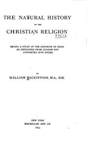 Cover of: The natural history of the Christian religion: being a study of the doctrine of Jesus as developed from Judaism and converted into dogma