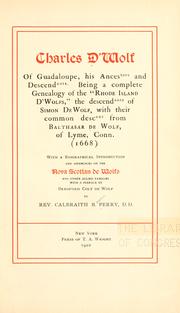 Cover of: Charles DW̓olf of Guadaloupe, his ancestors and descendants.: Being a complete genealogy of the "Rhode Island DW̓olfs," the descendants of Simon De Wolf, with their common descent from Balthasar de Wolf, of Lyme, Conn. (1668). With a biographical introduction and appendices on the Nova Scotian de Wolfs and other allied families, with a preface by Bradford Colt de Wolf.