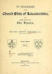 An inventory of the church plate of Leicestershire, with some account of the donors by Andrew David Hedderwick Trollope