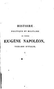 Cover of: Histoire politique et militaire du prince Eugène Napoléon, vice-roi d'Italie. by Frédéric Guillaume de Vaudoncourt
