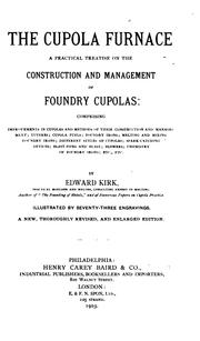 Cover of: The cupola furnace: a practical treatise on the construction and management of foundry cupolas.