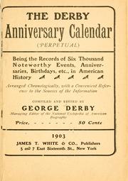Cover of: The Derby anniversary calendar (perpetual) being the records of six thousand noteworthy events, anniversaries, birthdays, etc., in American history, arranged chronologically ... by Derby, George