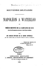 Cover of: Souvenirs militaires.: Napoléon à Waterloo; ou, Précis rectifié de la campagne de 1815, avec des documents nouveaux et des pièces inédites