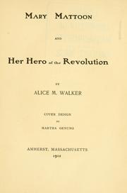 Cover of: Mary Mattoon and her hero of the revolution [General Ebenezer Mattoon]