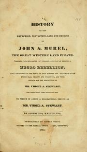 Cover of: A history of the detection, conviction, life and designs of John A. Murel, the great western land pirate.: Together with his system of villainy, and plan of exciting a Negro rebellion. And a catalogue of the names of four hundred and fourty-five of his mystic clan, fellows and followers, and their efforts for the destruction of Virgil A. Stewart, the young man who detected him. To which is added a biographical sketch of Mr. Virgil A. Stewart.