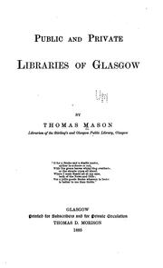 Cover of: Public and private libraries of Glasgow by Mason, Thomas