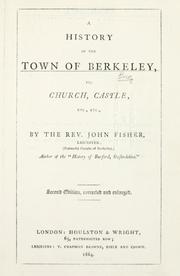 A history of the town of Berkeley by Fisher, John curate of Berkeley (Eng.)