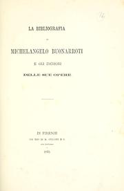 Cover of: La bibliografia di Michel-Angelo Buonarroti e gli incisori delle sue opere.