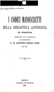 Cover of: I codici manoscritti della Biblioteca Antoniana di Padova: descritti ed illustrati dal bibliotecario P.M. Antonio Maria Iosa, min. conv.