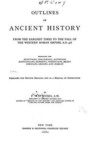 Cover of: Outlines of ancient history: from the earliest times to the fall of the Western Roman empire, A.D. 476, embracing the Egyptians, Chaldæans, Assyrians, Babylonians, Hebrews, Phoenicians, Medes, Persians, Greeks, and Romans; designed for private reading and as a manual of instruction