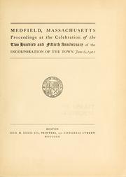 Cover of: Medfield, Massachusetts: proceedings at the celebration of the two hundred and fiftieth anniversary of the incorporation of the town, June 6, 1901.