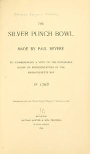 Cover of: The silver punch bowl made by Paul Revere to commemorate a vote of the honorable House of representatives of the Massachusetts Bay in 1768.  (Reproduced from the "Boston Sunday herald" of January 20, 1895.)