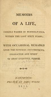 Cover of: Memoirs of a life, chiefly passed in Pennsylvania, within the last sixty years: with occasional remarks upon the general occurrences, character and spirit of that eventful period.
