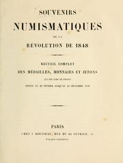Cover of: Souvenirs numismatiques de la Révolution de 1848: recueil complet des médailles, monnaies et jetons qui ont paru en France depuis le 22 février jusqu'au 20 décembre 1848.