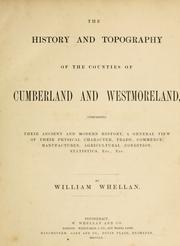 Cover of: The history and topography of the counties of Cumberland and Westmoreland: with Furness and Cartmel, in Lancashire, comprising their ancient and modern history, a general view of their physical character, trade, commerce, manufactures, agricultural condition, statistics, etc., etc.