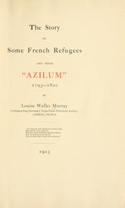 The story of some French refugees and their "Azilum," 1793-1800 by Louise Welles Murray