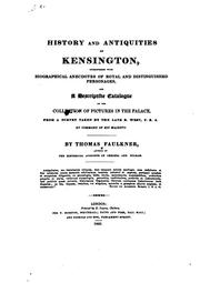 Cover of: History and antiquities of Kensington: interspersed with biographical anecdotes of royal and distinguished personages, and a descriptive catalogue of the collection of pictures in the palace, from a survey made by the late B. West, esq. P. R. A., by command of His Majesty.