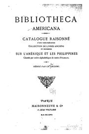 Cover of: Bibliotheca americana.: Catalogue raisonné d'une très-précieuse collection de livres anciens et modernes sur l'Amerique et les Philippines, classés par ordre alphabétique de noms d'auteurs.