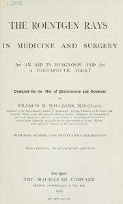 Cover of: The Roentgen rays in medicine and surgery as an aid in diagnosis and as a therapeutic agent: designated for the use of practitioners and students