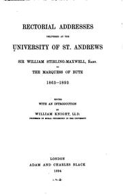 Cover of: Rectorial addresses delivered at the University of St. Andrews: Sir William Stirling-Maxwell, bart., to the Marquess of Bute, 1863-1893