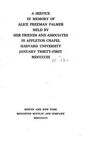 Cover of: A service in memory of Alice Freeman Palmer: held by her friends and associates in Appleton chapel, Harvard university, January thirty-first, MDCCCCIII.
