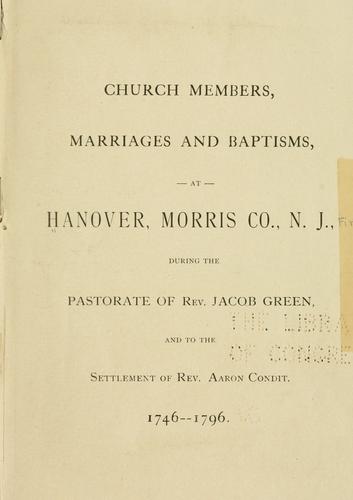 Church members, marriages, and baptisms, at Hanover, Morris Co., N.J. by First Presbyterian Church (Hanover, N.J.)