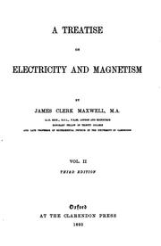 Cover of: A treatise on electricity and magnetism by James Clerk Maxwell, James Clerk Maxwell