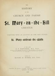 Cover of: The history of the church and parish of St. Mary-on-the-Hill, Chester: together with an account of the new church of St. Mary-without-the-Walls